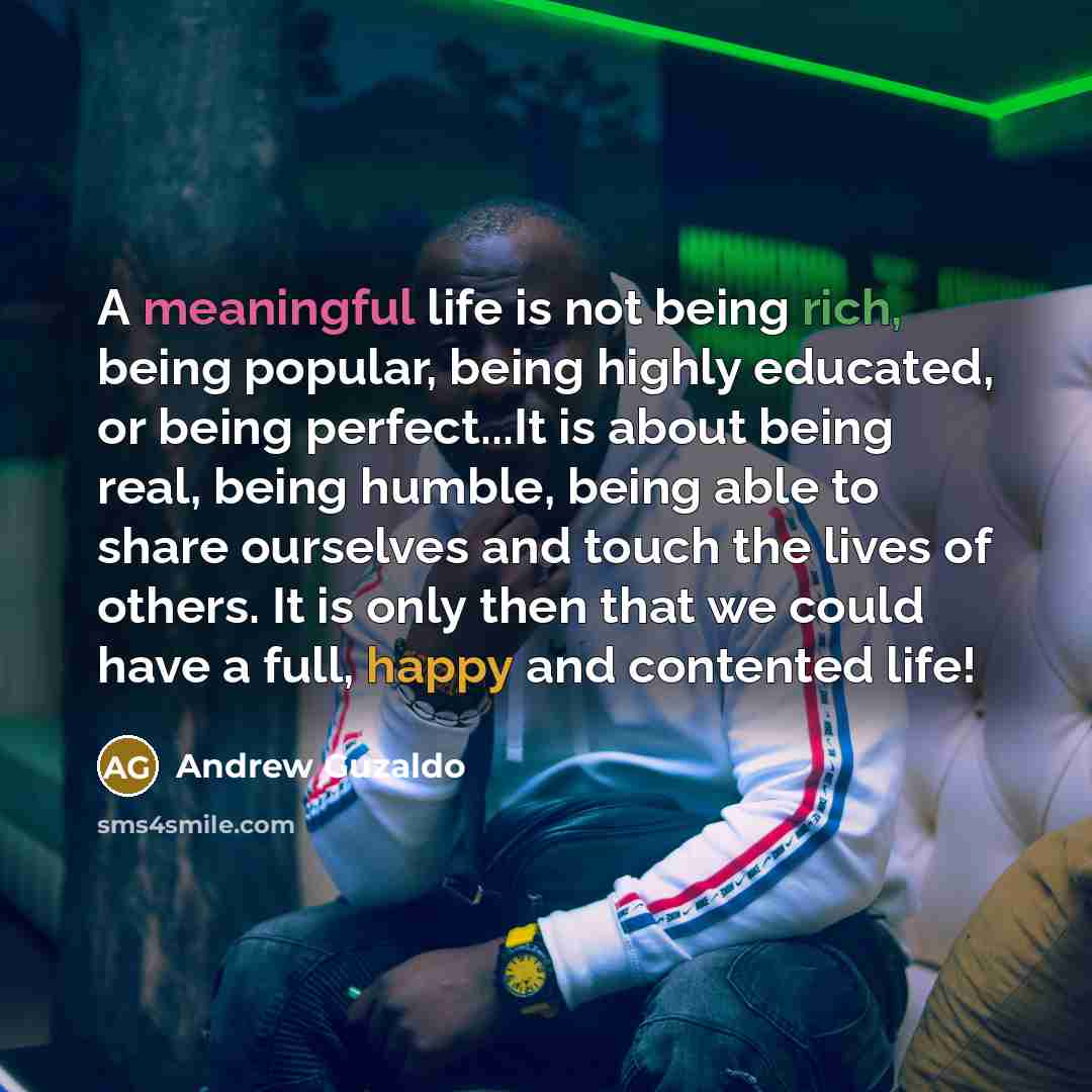“A meaningful life is not being rich, being popular, being…” quote by Andrew Guzaldo