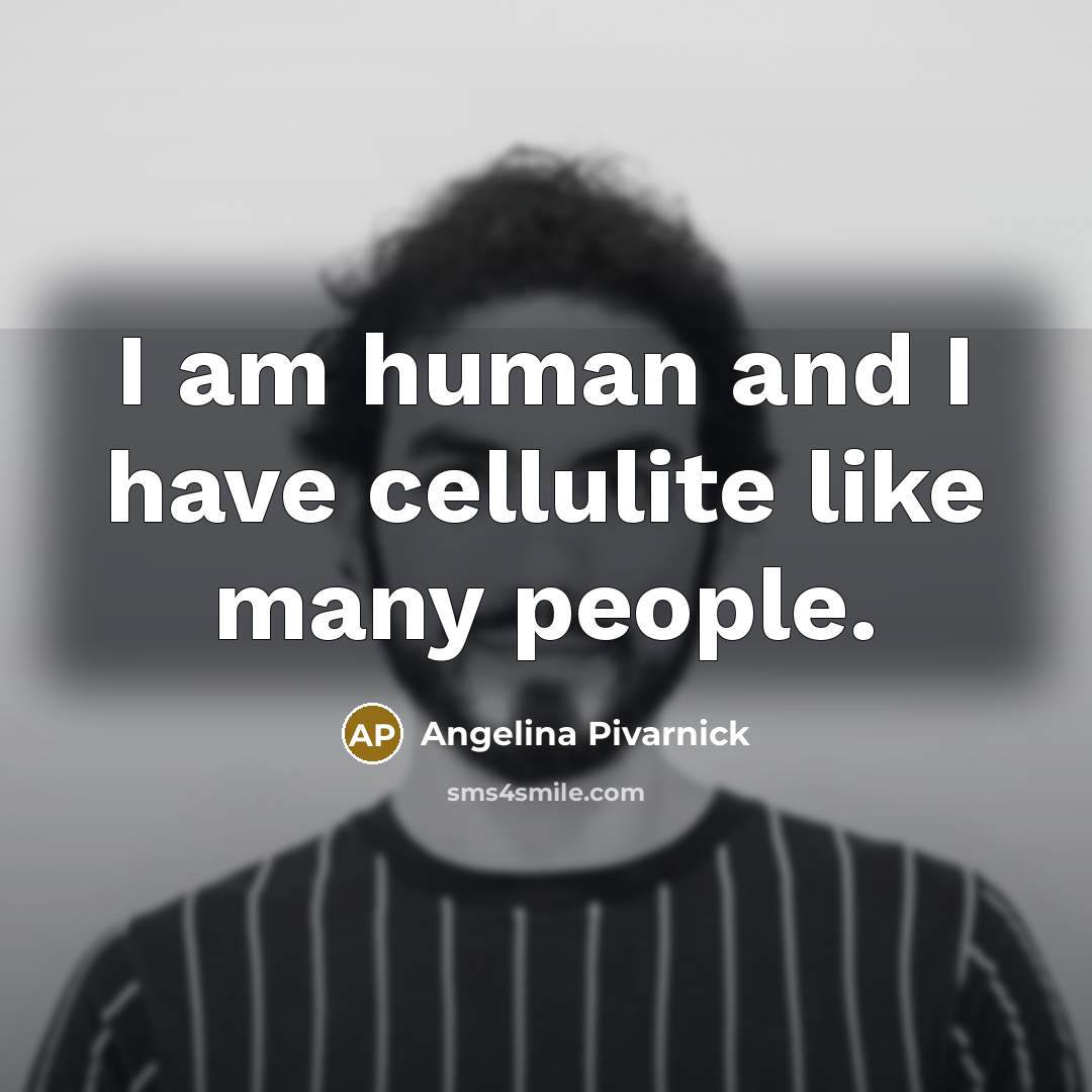 “I am human and I have cellulite like many people.…” quote by Angelina Pivarnick