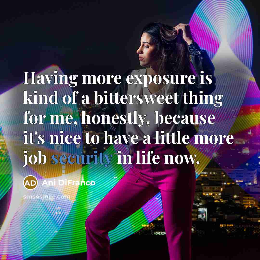 “Having more exposure is kind of a bittersweet thing for…” quote by Ani DiFranco