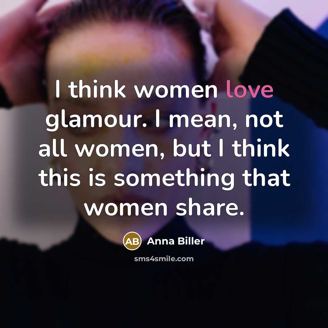 “I think women love glamour. I mean, not all women,…” quote by Anna Biller