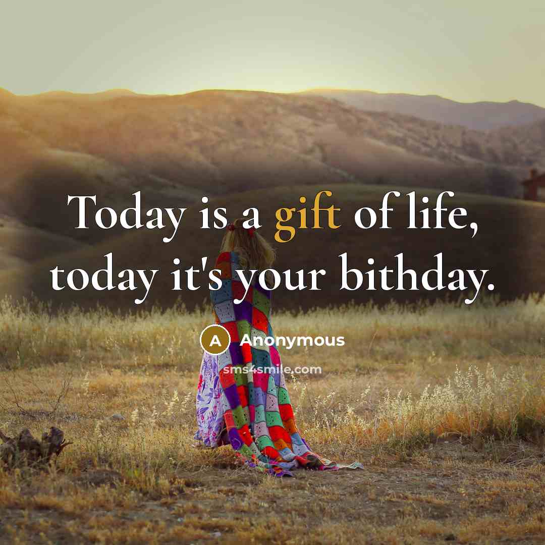 “Today is a gift of life, today it's your bithday.…” quote by Anonymous
