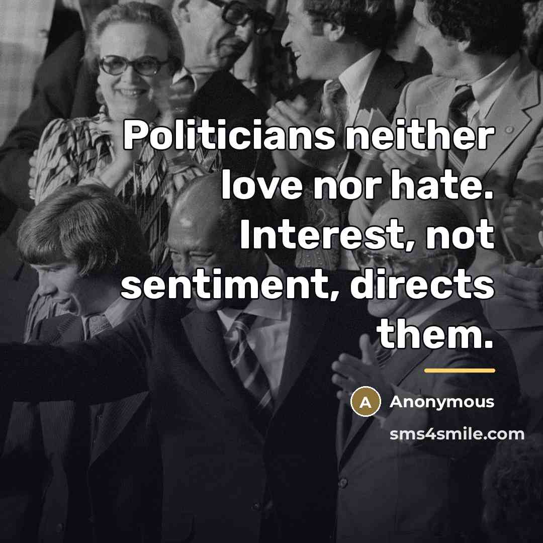 “Politicians neither love nor hate. Interest, not sentiment, directs them.…” quote by Anonymous