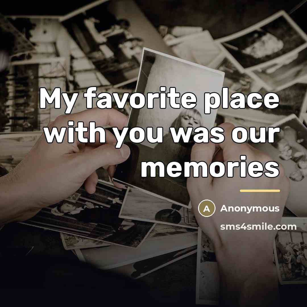 “My favorite place with you was our memories…” quote by Anonymous