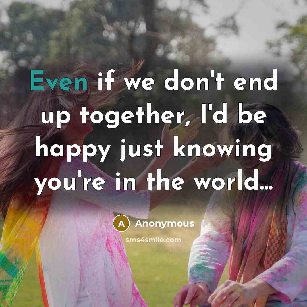 “Even if we don't end up together, I'd be happy…” quote by Anonymous