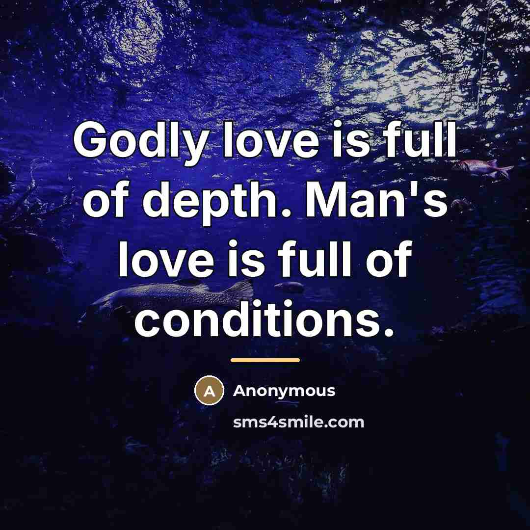 “Godly love is full of depth. Man's love is full…” quote by Anonymous