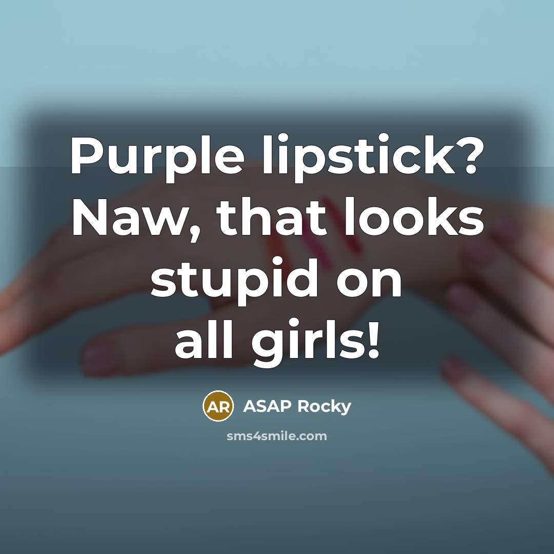 “Purple lipstick? Naw, that looks stupid on all girls!…” quote by ASAP Rocky