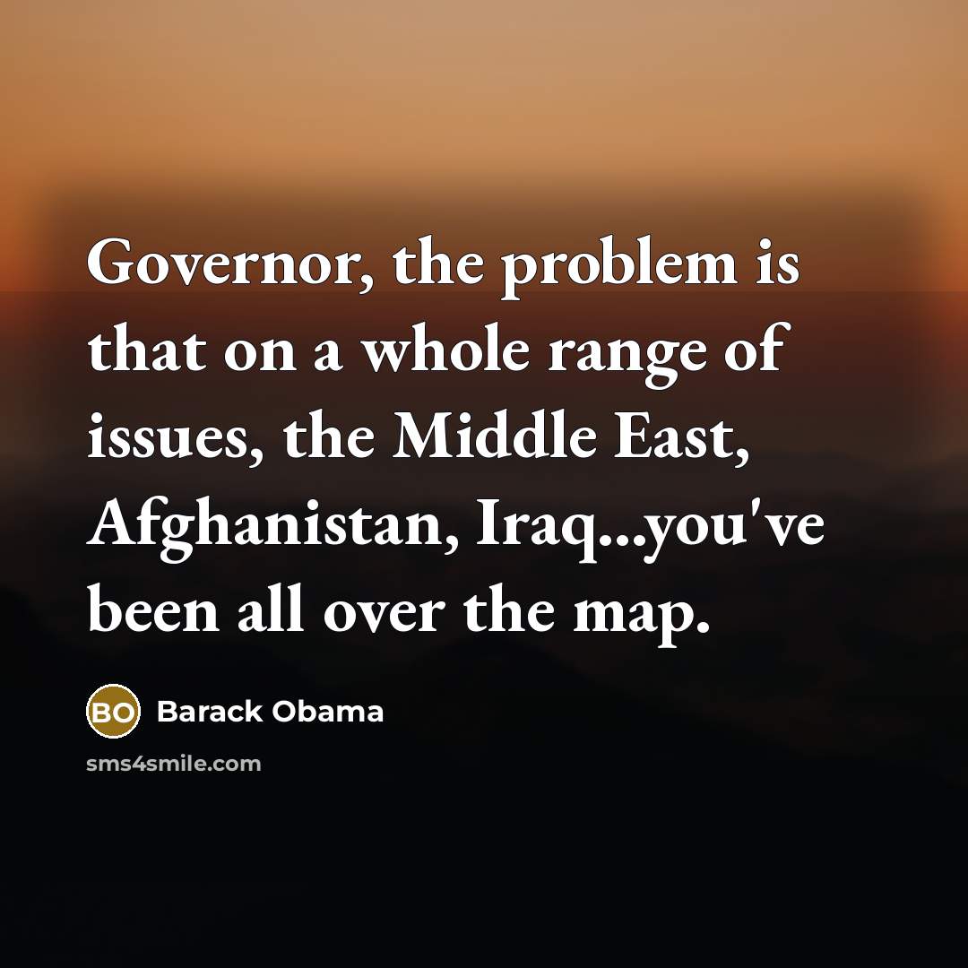 “Governor, the problem is that on a whole range of…” quote by Barack Obama