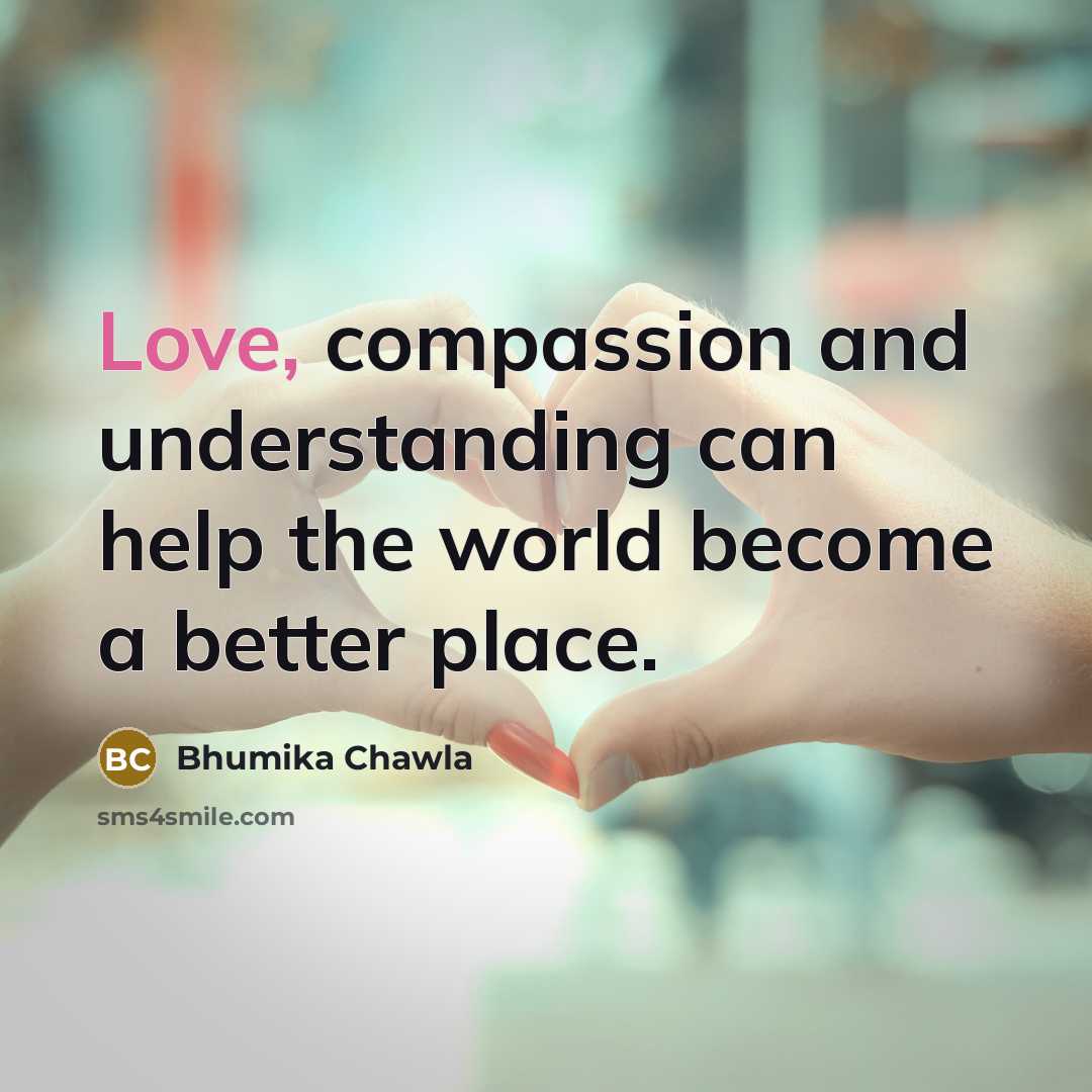 “Love, compassion and understanding can help the world become a…” quote by Bhumika Chawla