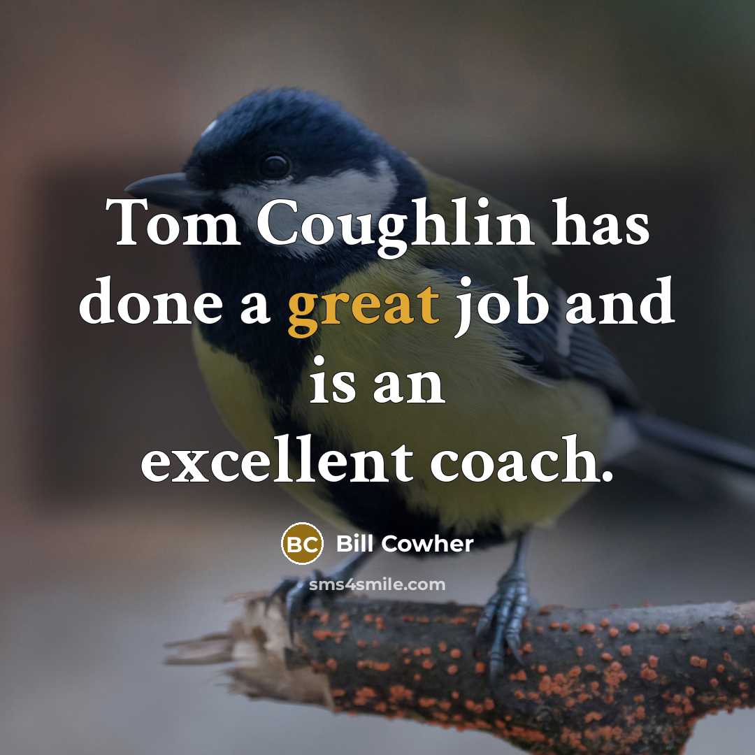 “Tom Coughlin has done a great job and is an…” quote by Bill Cowher