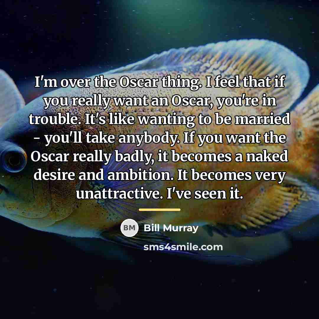 “I'm over the Oscar thing. I feel that if you…” quote by Bill Murray