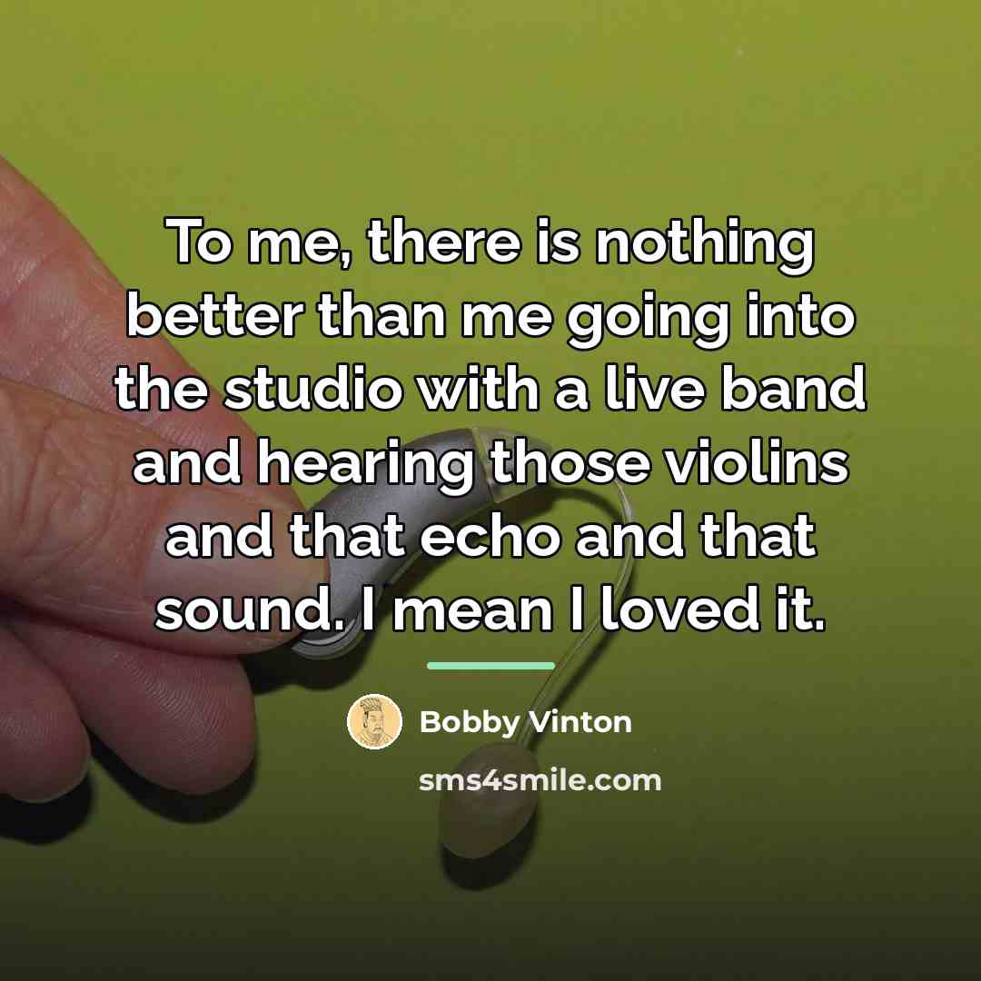 “To me, there is nothing better than me going into…” quote by Bobby Vinton