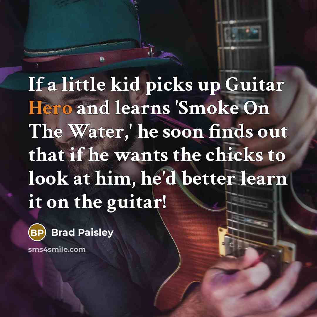 “If a little kid picks up Guitar Hero and learns…” quote by Brad Paisley
