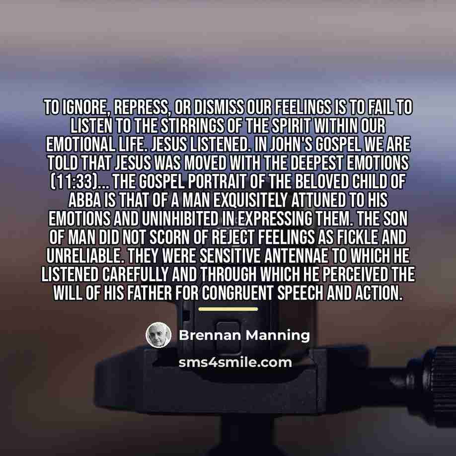 “To ignore, repress, or dismiss our feelings is to fail…” quote by Brennan Manning
