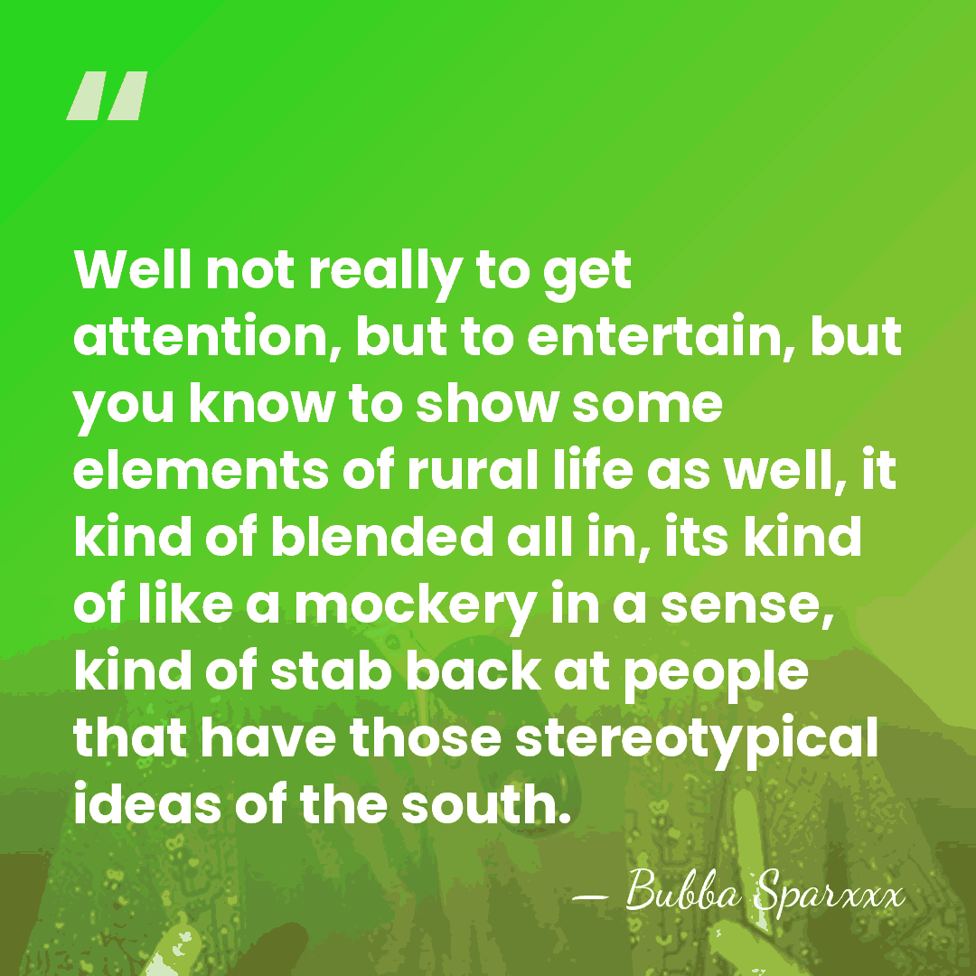 Well not really to get attention, but to entertain, but you know&hellip; - Bubba Sparxxx