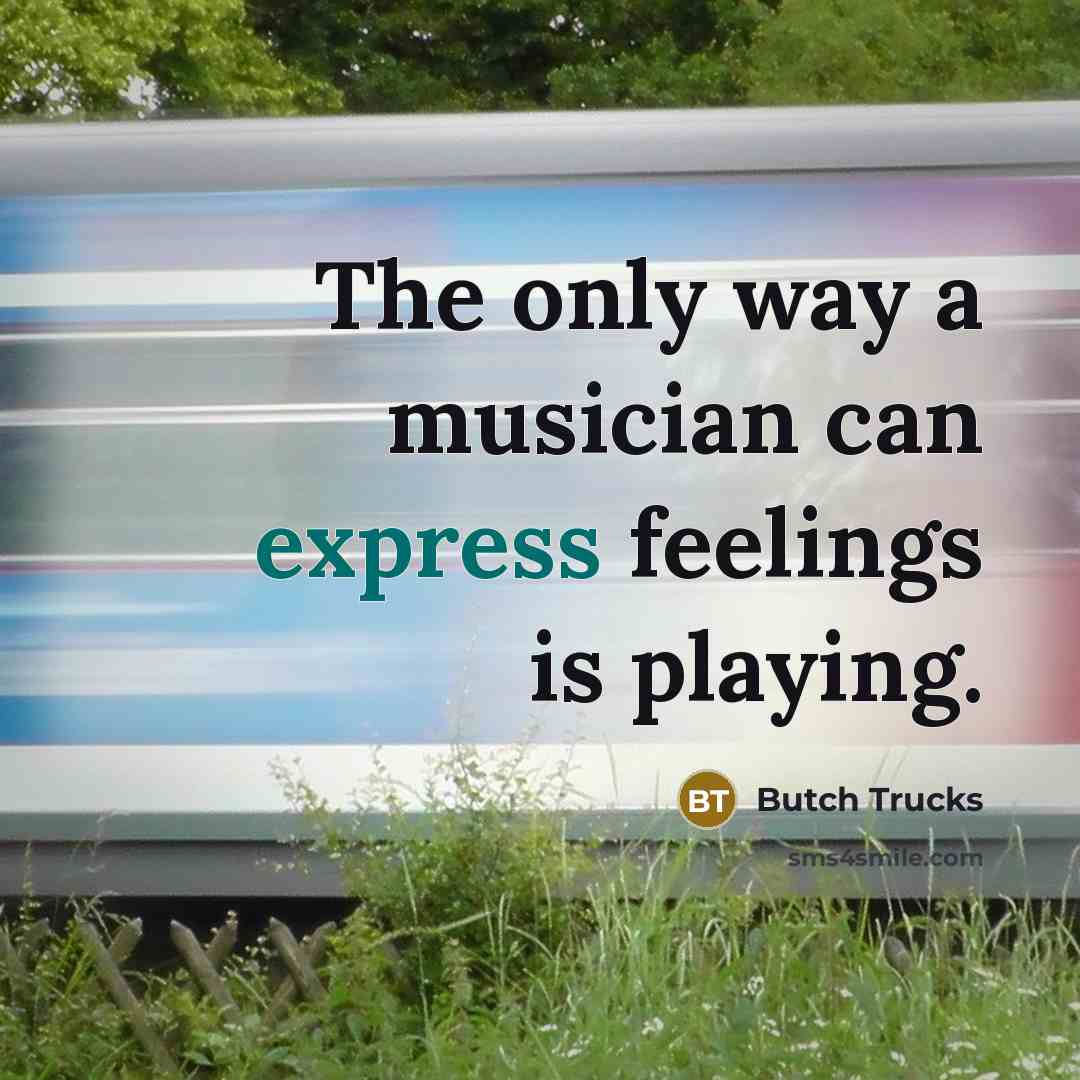 “The only way a musician can express feelings is playing.…” quote by Butch Trucks