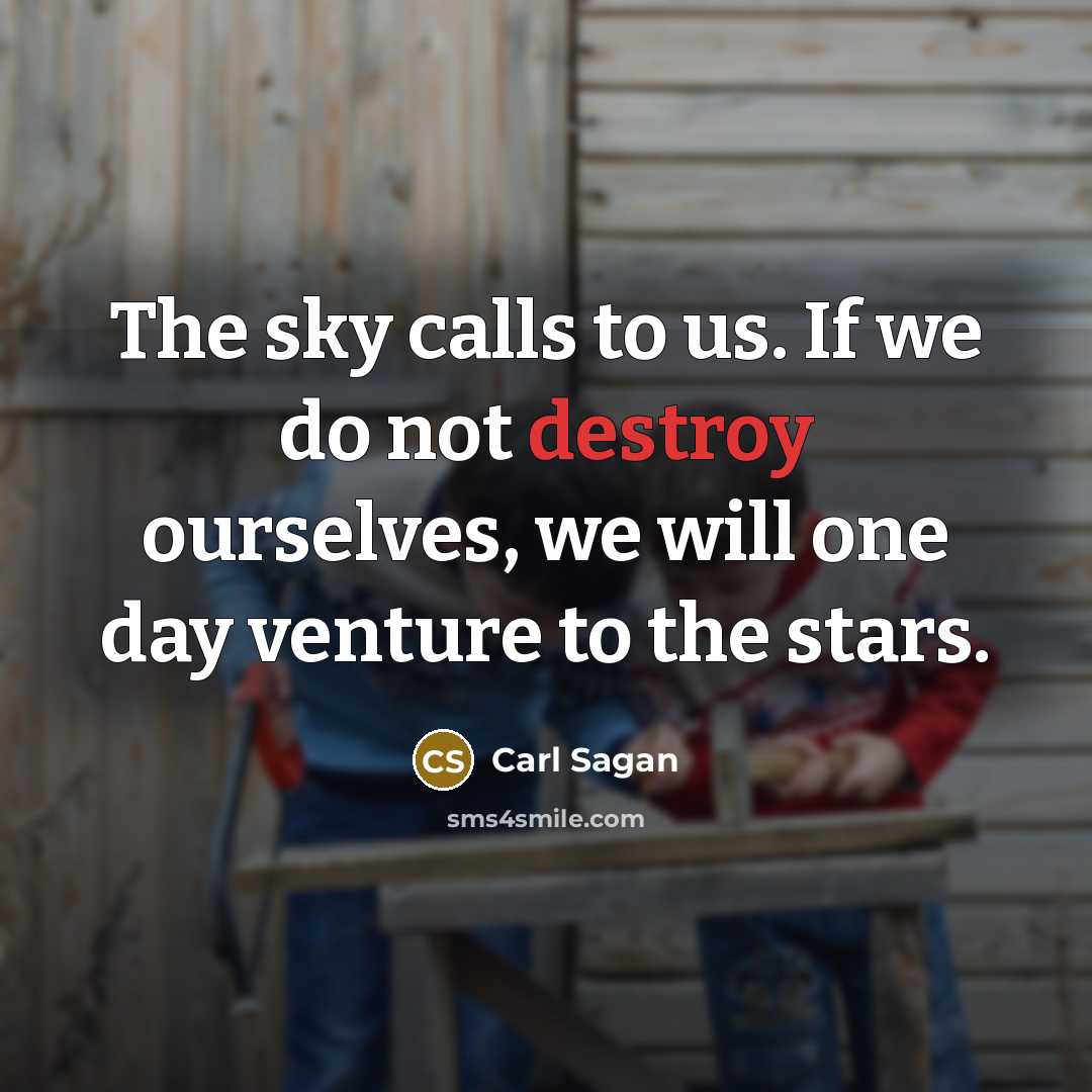 “The sky calls to us. If we do not destroy…” quote by Carl Sagan