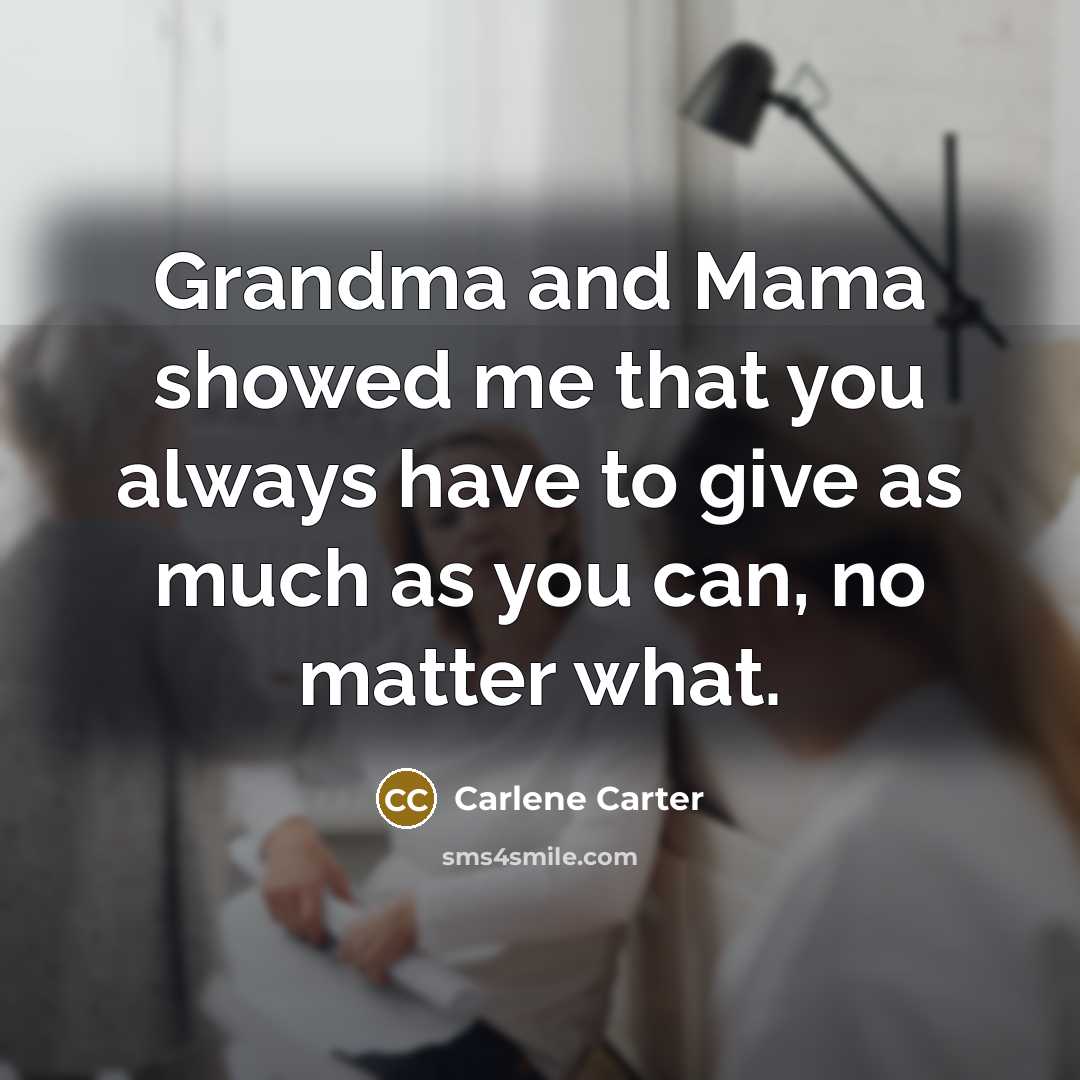 “Grandma and Mama showed me that you always have to…” quote by Carlene Carter