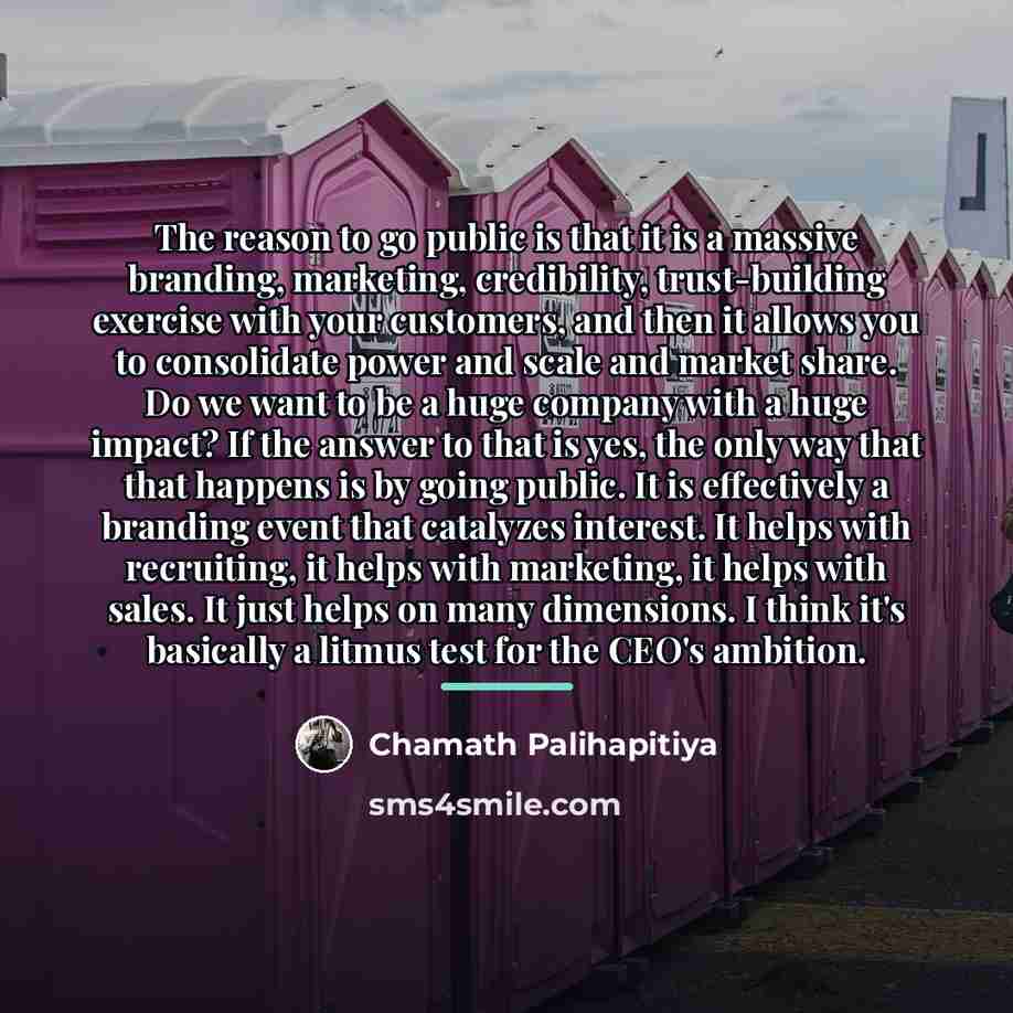 “The reason to go public is that it is a…” quote by Chamath Palihapitiya