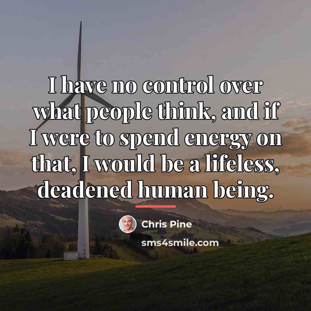 “I have no control over what people think, and if…” quote by Chris Pine