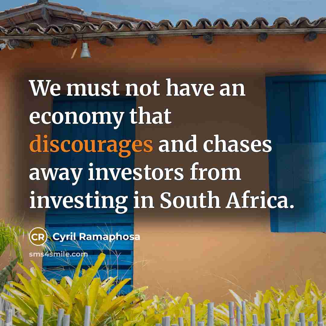 “We must not have an economy that discourages and chases…” quote by Cyril Ramaphosa