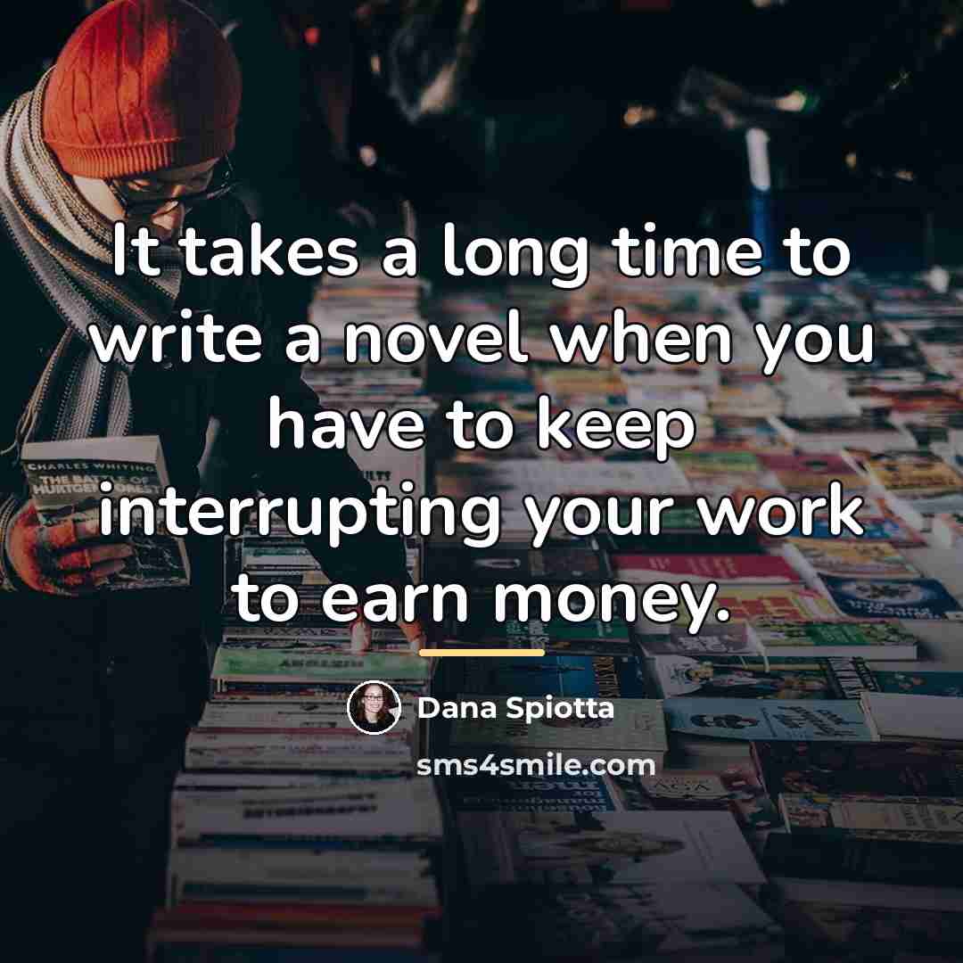 “It takes a long time to write a novel when…” quote by Dana Spiotta