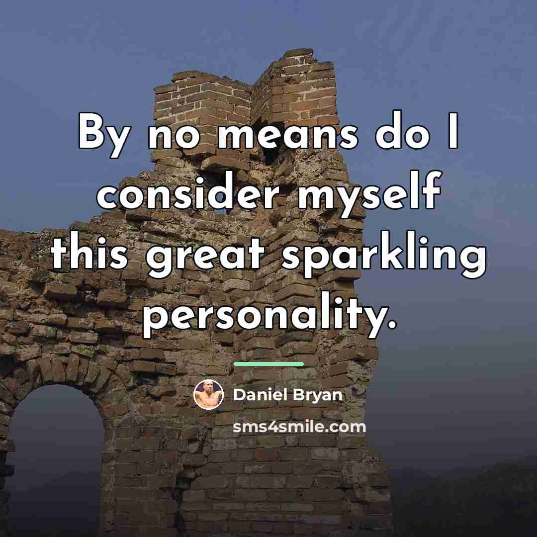 “By no means do I consider myself this great sparkling…” quote by Daniel Bryan