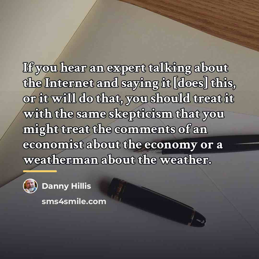 “If you hear an expert talking about the Internet and…” quote by Danny Hillis
