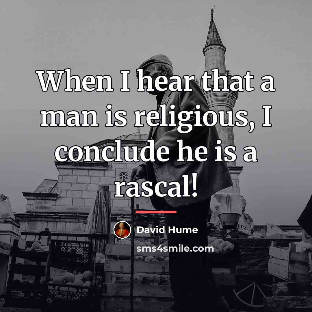 “When I hear that a man is religious, I conclude…” quote by David Hume
