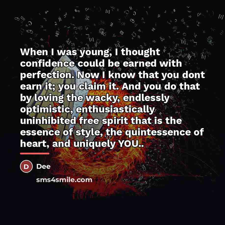 “When I was young, I thought confidence could be earned…” quote by Dee