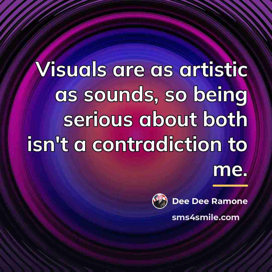 “Visuals are as artistic as sounds, so being serious about…” quote by Dee Dee Ramone