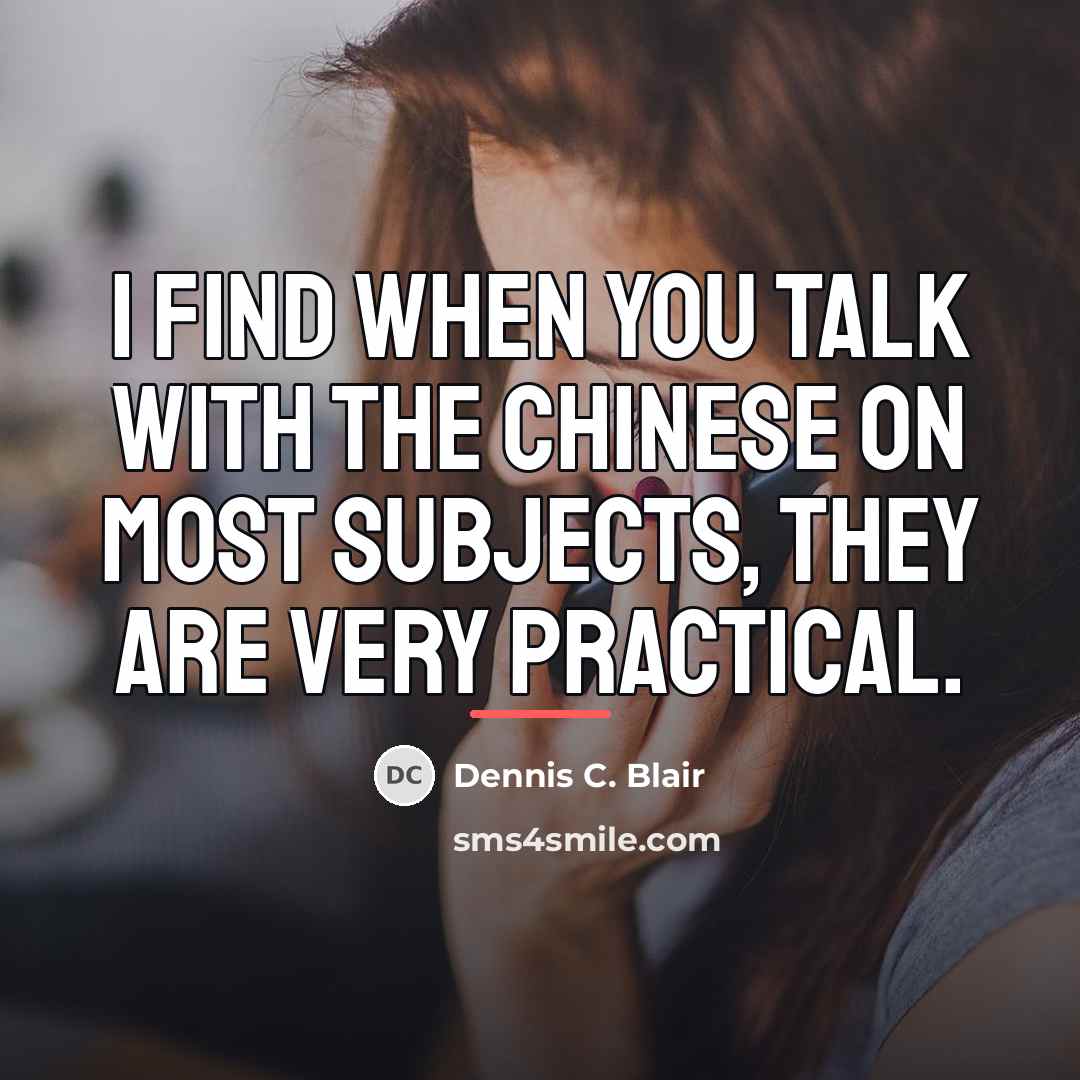 “I find when you talk with the Chinese on most…” quote by Dennis C. Blair