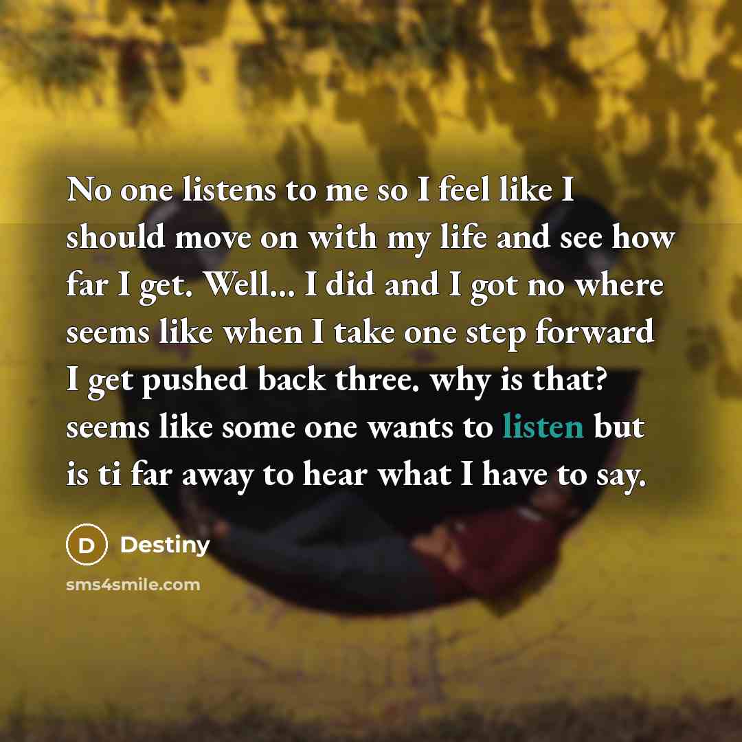 “No one listens to me so I feel like I…” quote by Destiny