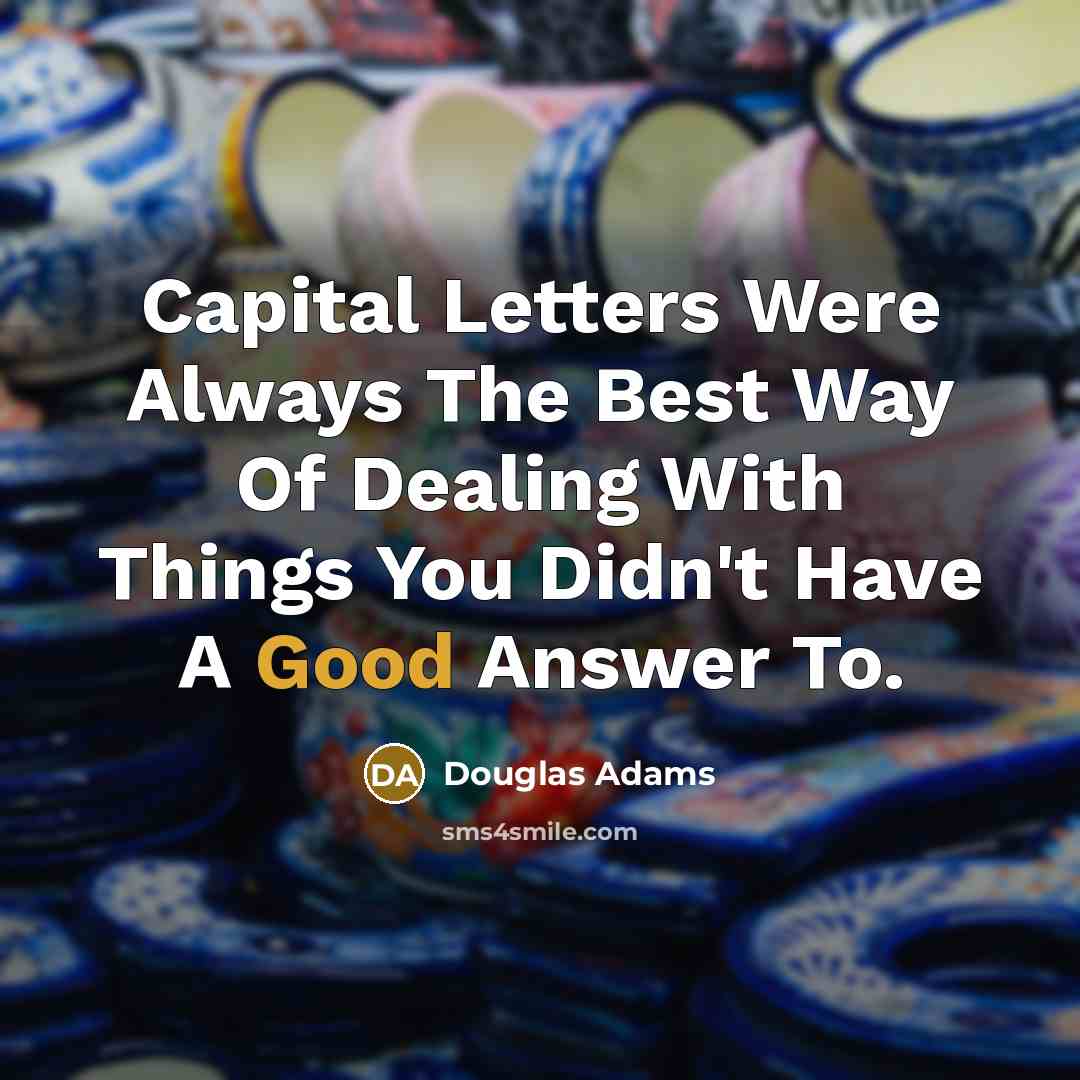 “Capital Letters Were Always The Best Way Of Dealing With…” quote by Douglas Adams