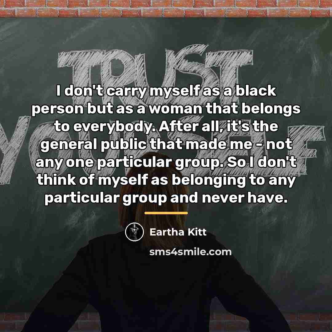 “I don't carry myself as a black person but as…” quote by Eartha Kitt