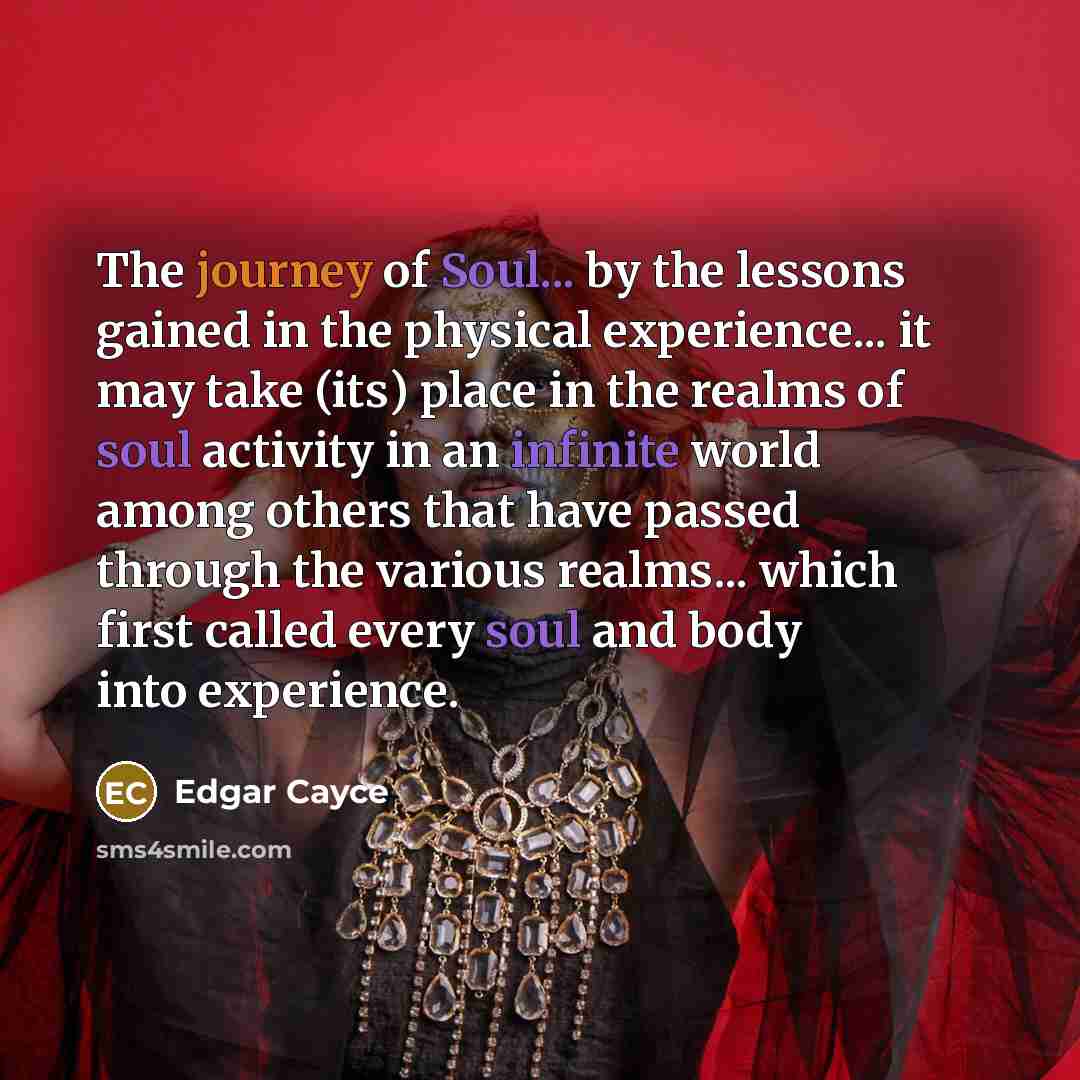“The journey of Soul... by the lessons gained in the…” quote by Edgar Cayce