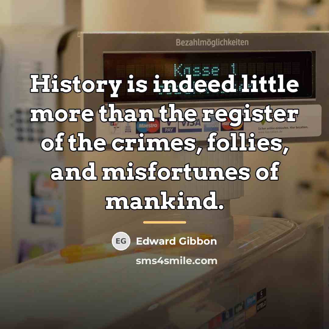 “History is indeed little more than the register of the…” quote by Edward Gibbon