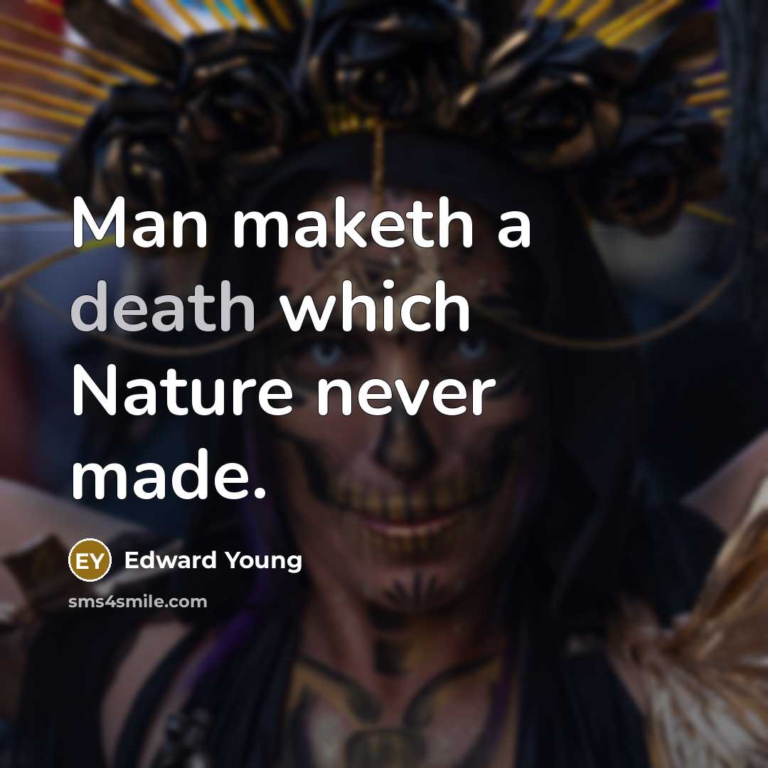 “Man maketh a death which Nature never made.…” quote by Edward Young