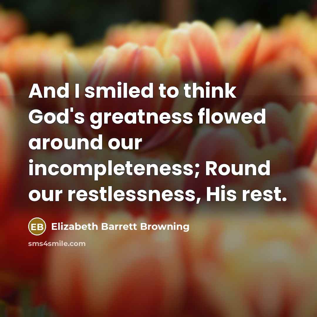 “And I smiled to think God's greatness flowed around our…” quote by Elizabeth Barrett Browning