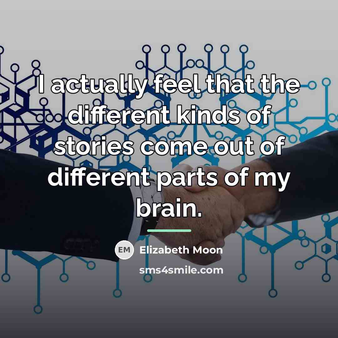 “I actually feel that the different kinds of stories come…” quote by Elizabeth Moon
