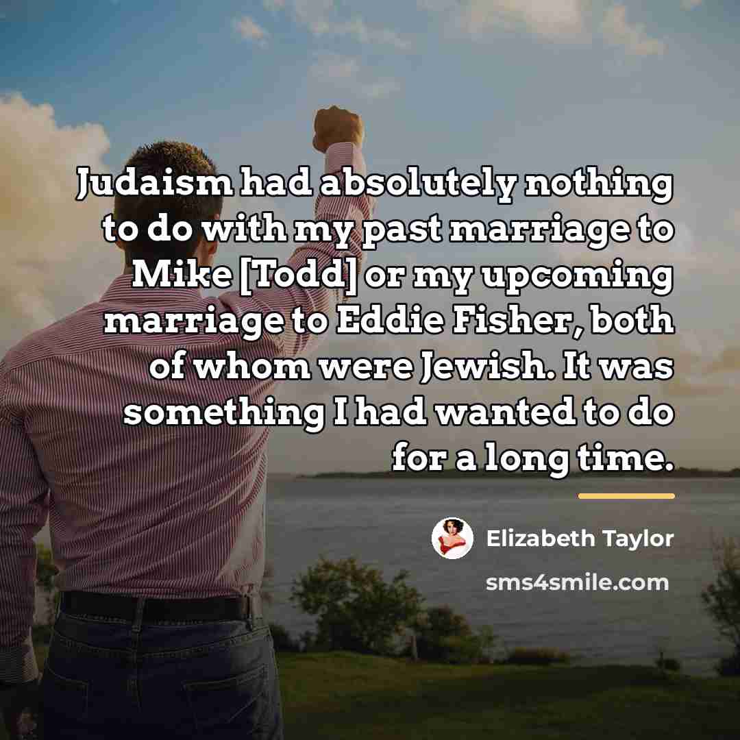 “Judaism had absolutely nothing to do with my past marriage…” quote by Elizabeth Taylor