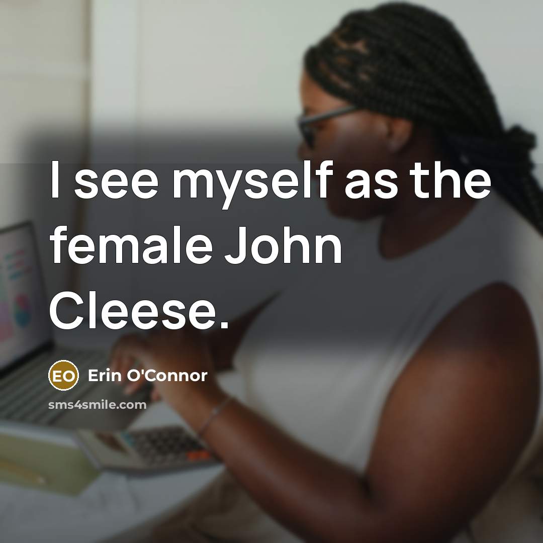 “I see myself as the female John Cleese.…” quote by Erin O'Connor