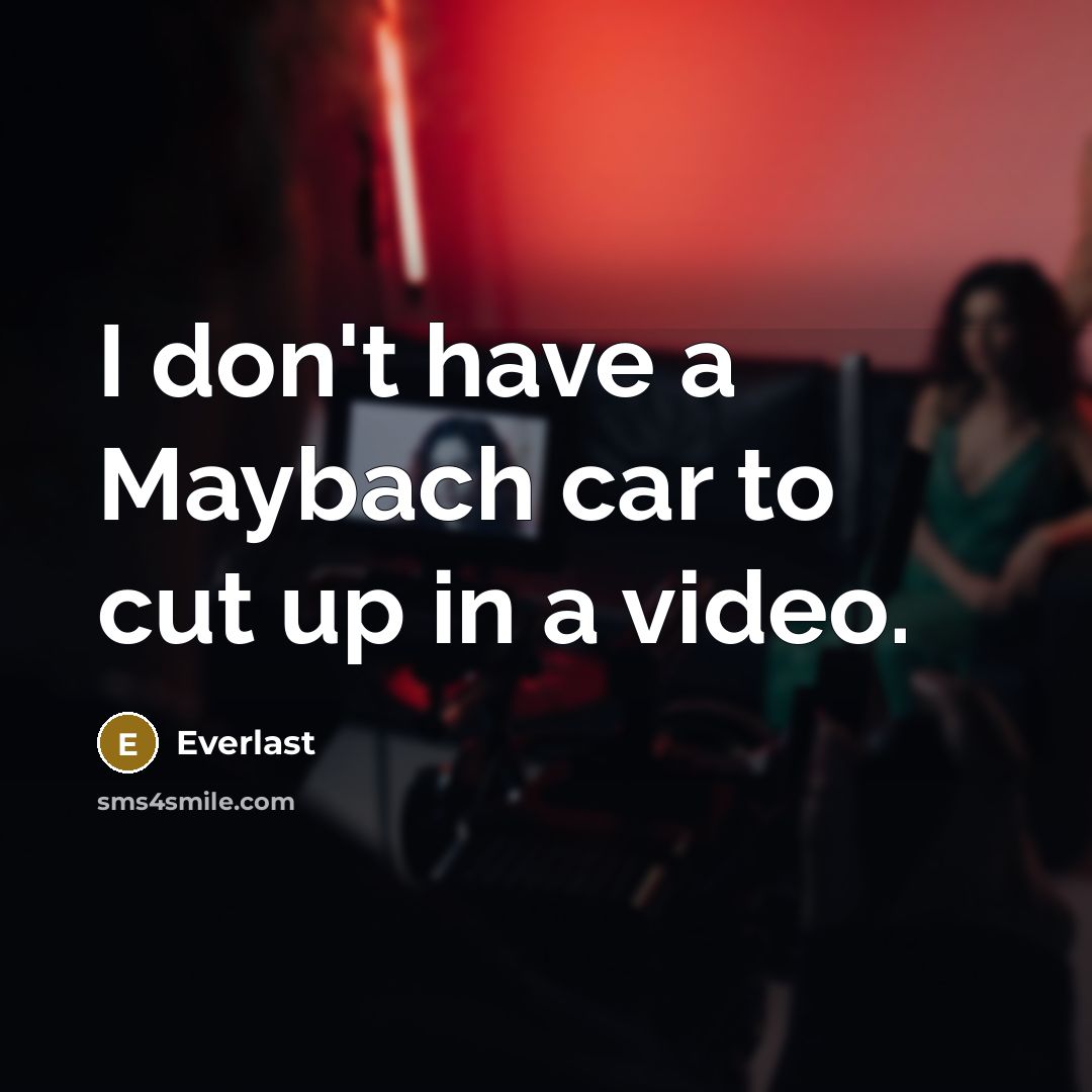 “I don't have a Maybach car to cut up in…” quote by Everlast