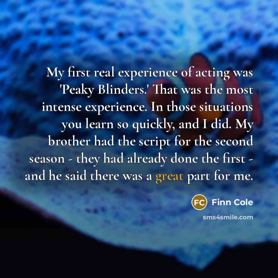 “My first real experience of acting was 'Peaky Blinders.' That…” quote by Finn Cole