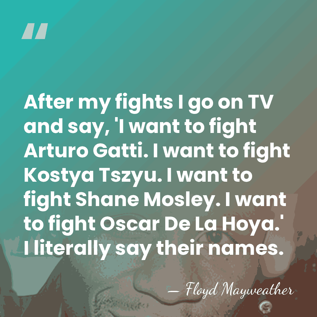 After my fights I go on TV and say, 'I want to&hellip; - Floyd Mayweather
