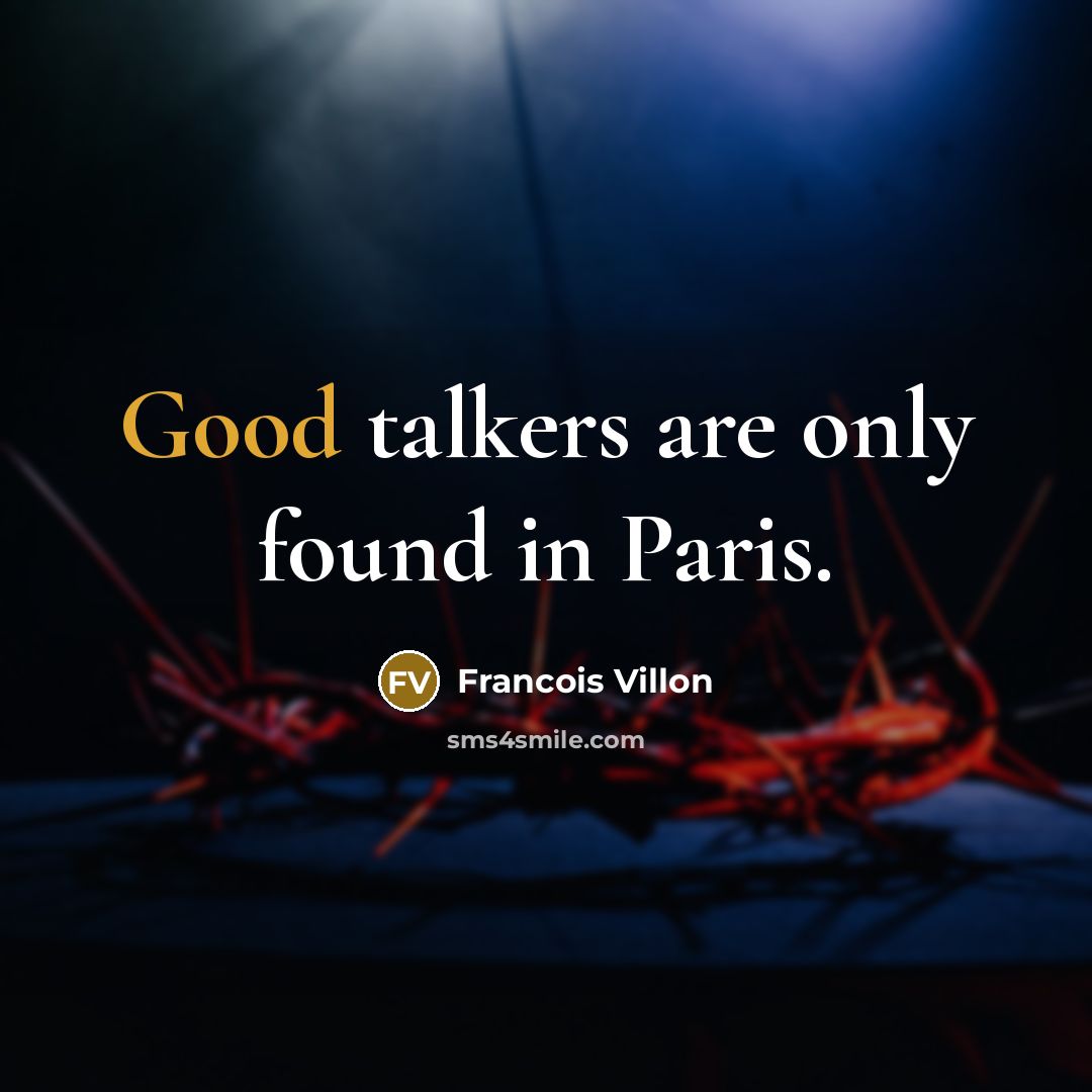 “Good talkers are only found in Paris.…” quote by Francois Villon
