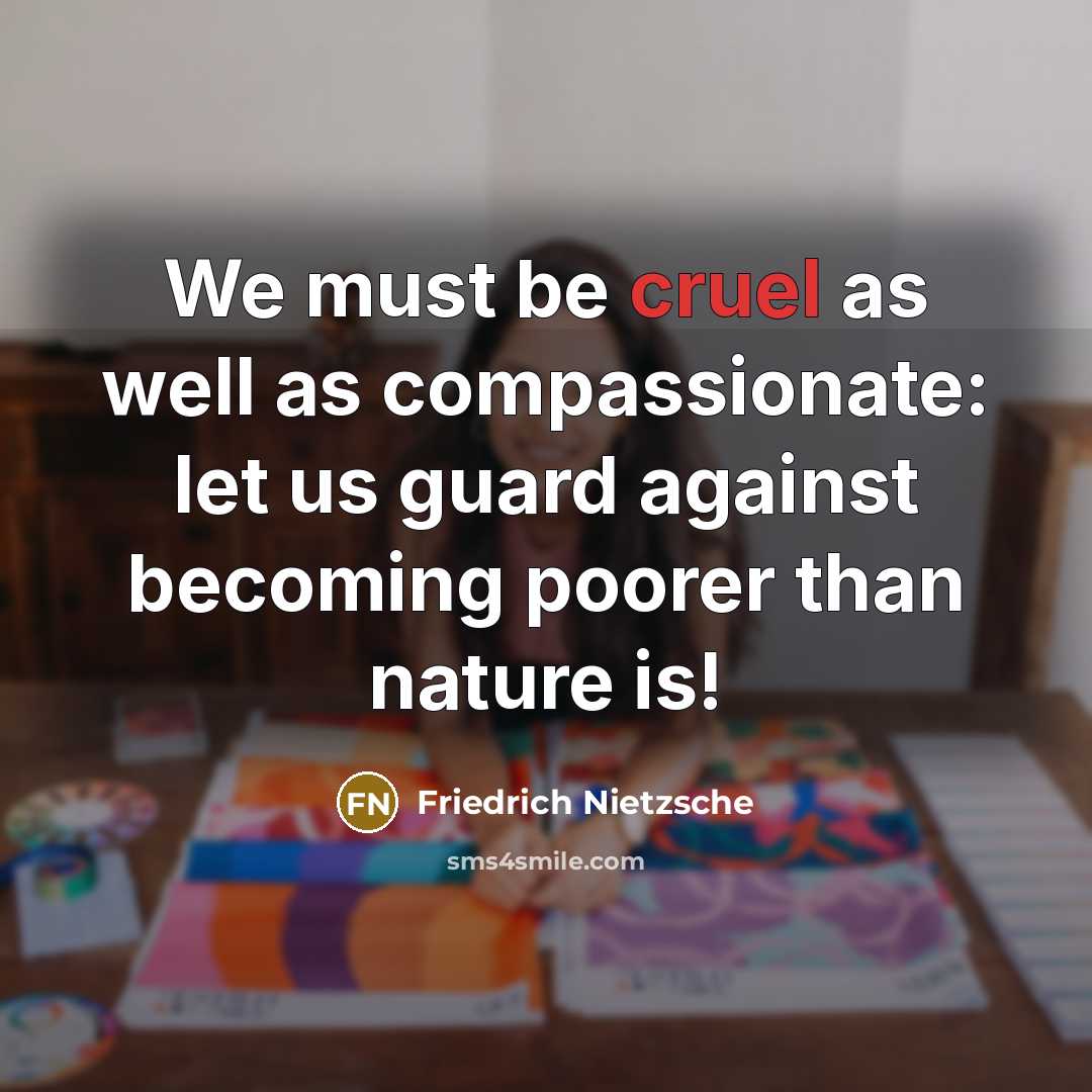 “We must be cruel as well as compassionate: let us…” quote by Friedrich Nietzsche