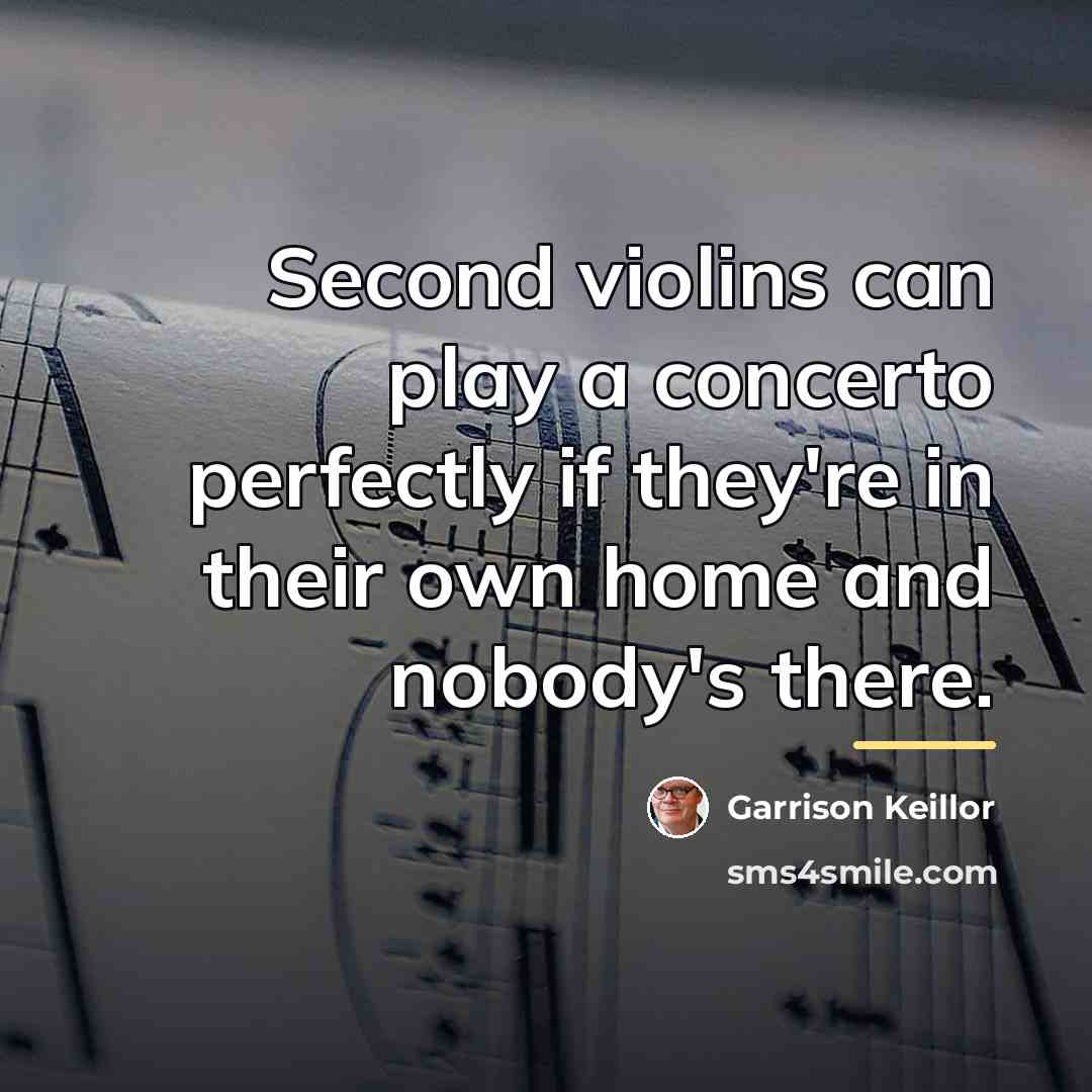 “Second violins can play a concerto perfectly if they're in…” quote by Garrison Keillor