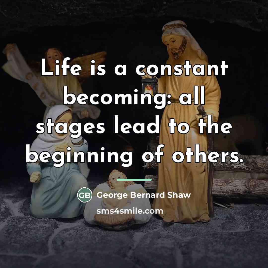 “Life is a constant becoming: all stages lead to the…” quote by George Bernard Shaw