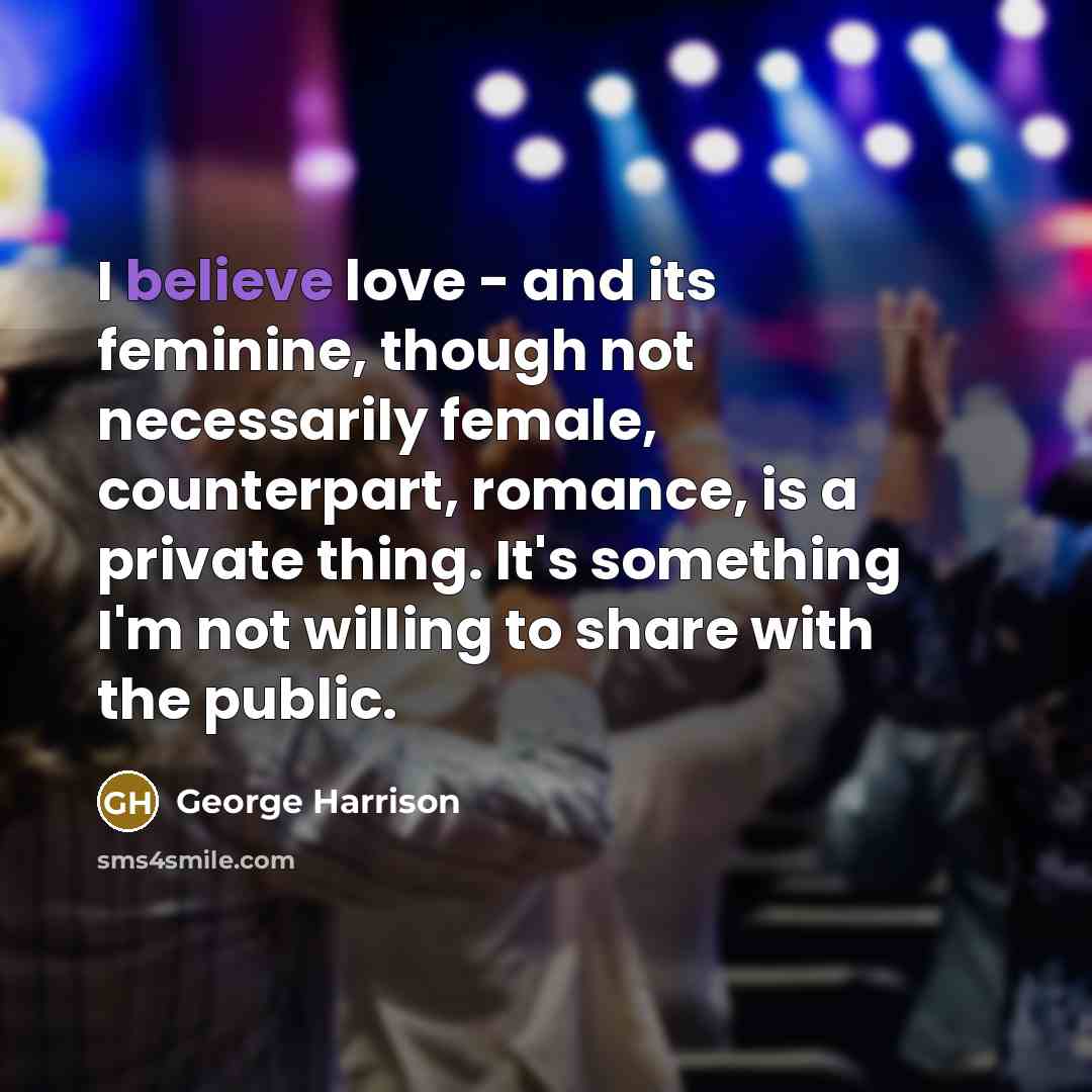 “I believe love - and its feminine, though not necessarily…” quote by George Harrison