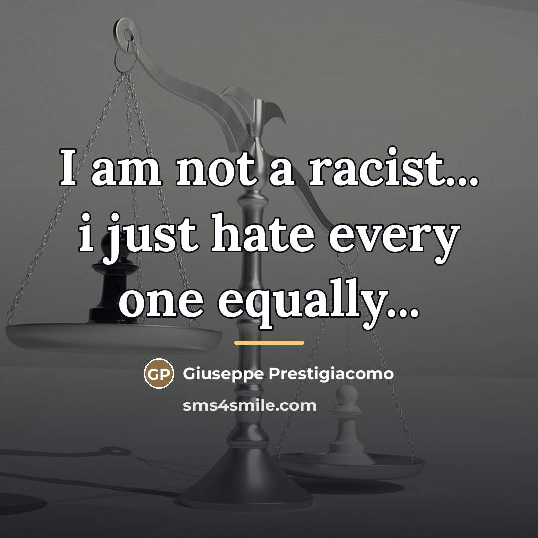 “I am not a racist... i just hate every one…” quote by Giuseppe Prestigiacomo